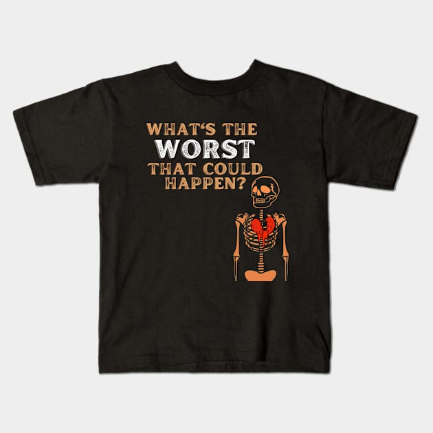 What's the worst that could happen t-shirt Kids T-Shirt by AnxietyGang